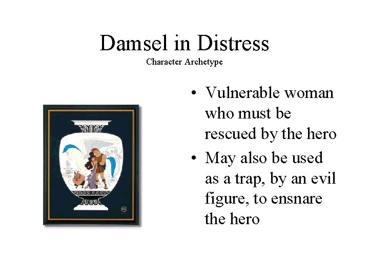 Damsel in Distress Character Archetype • Vulnerable woman who must be rescued by the