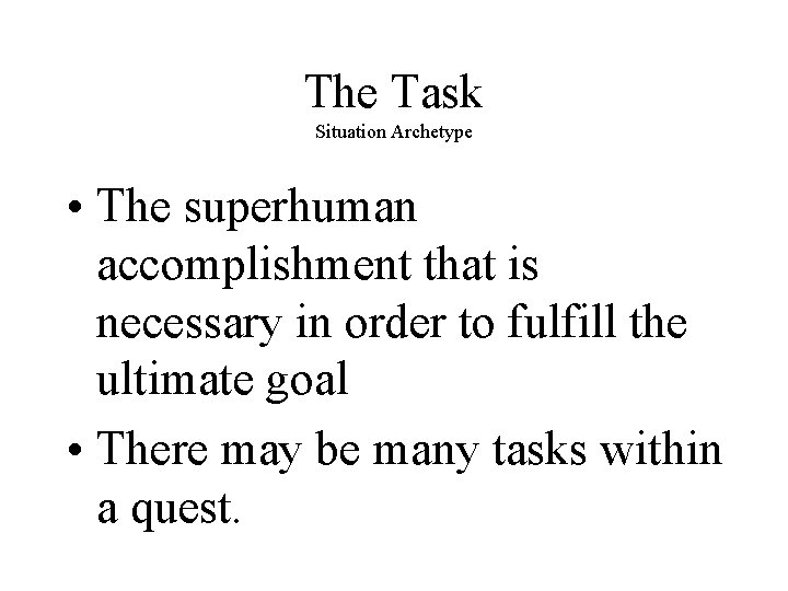 The Task Situation Archetype • The superhuman accomplishment that is necessary in order to