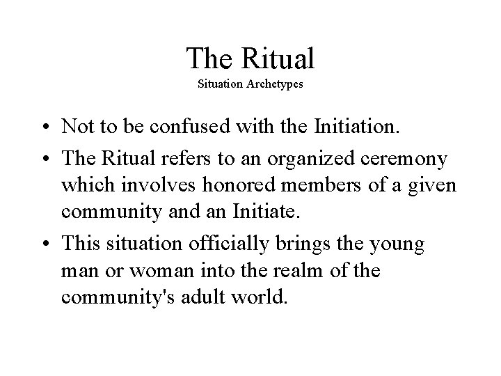 The Ritual Situation Archetypes • Not to be confused with the Initiation. • The