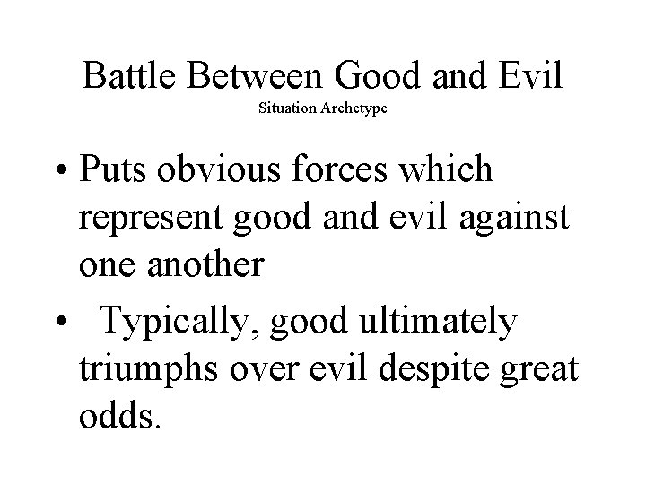 Battle Between Good and Evil Situation Archetype • Puts obvious forces which represent good