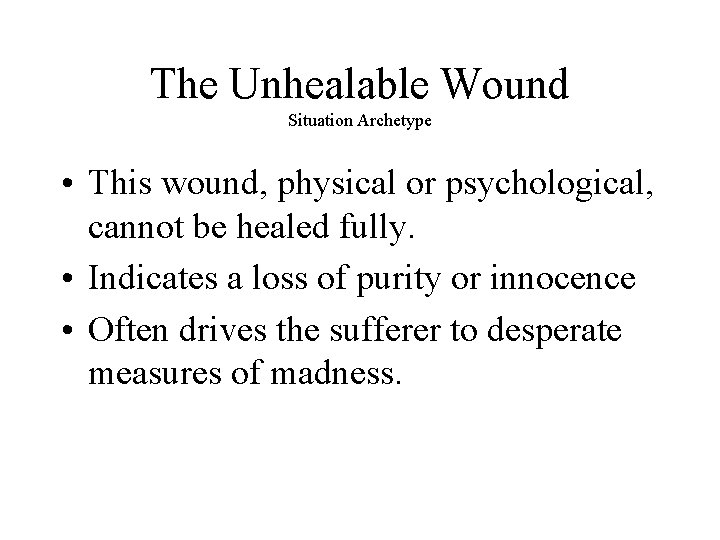 The Unhealable Wound Situation Archetype • This wound, physical or psychological, cannot be healed