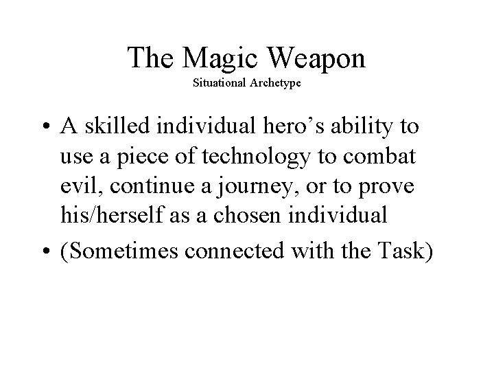The Magic Weapon Situational Archetype • A skilled individual hero’s ability to use a