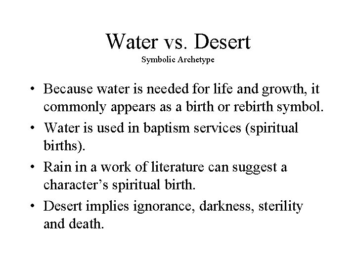 Water vs. Desert Symbolic Archetype • Because water is needed for life and growth,