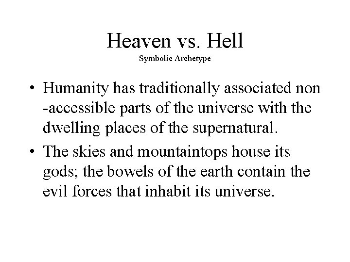Heaven vs. Hell Symbolic Archetype • Humanity has traditionally associated non -accessible parts of