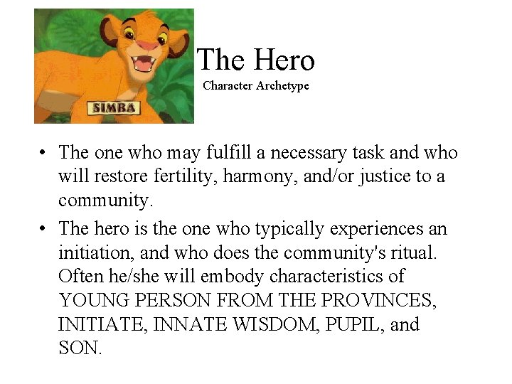 The Hero Character Archetype • The one who may fulfill a necessary task and