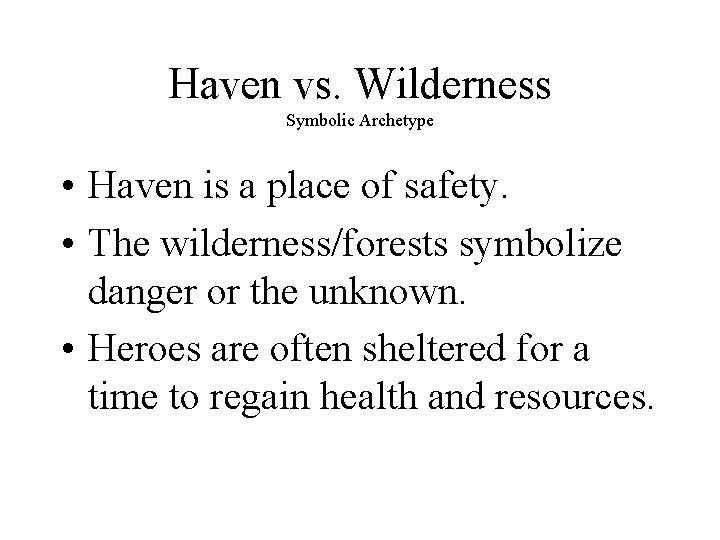 Haven vs. Wilderness Symbolic Archetype • Haven is a place of safety. • The