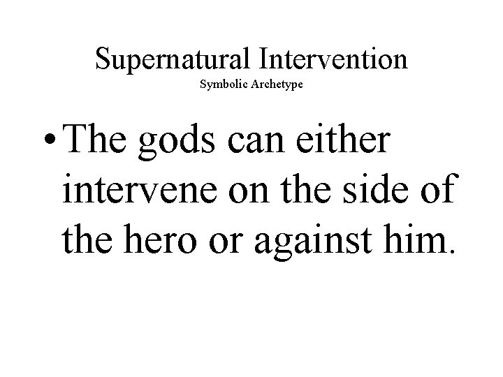 Supernatural Intervention Symbolic Archetype • The gods can either intervene on the side of