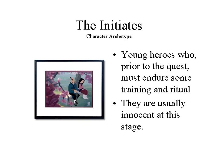 The Initiates Character Archetype • Young heroes who, prior to the quest, must endure
