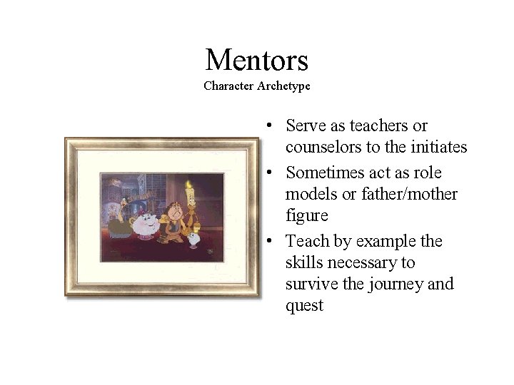 Mentors Character Archetype • Serve as teachers or counselors to the initiates • Sometimes