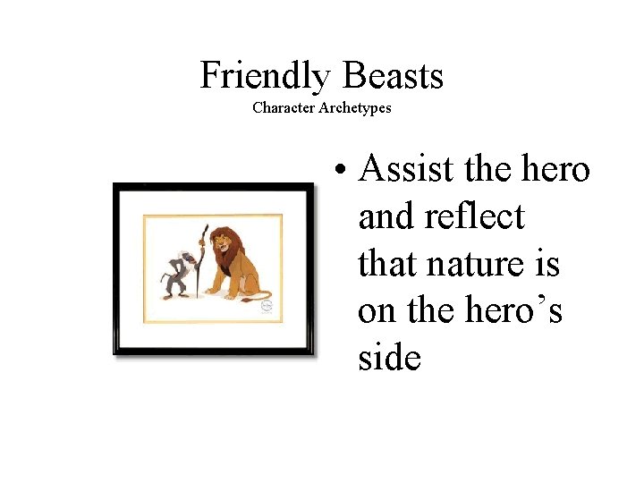 Friendly Beasts Character Archetypes • Assist the hero and reflect that nature is on