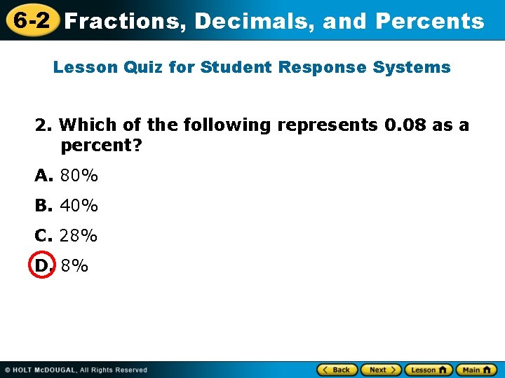 6 -2 Fractions, Decimals, and Percents Lesson Quiz for Student Response Systems 2. Which