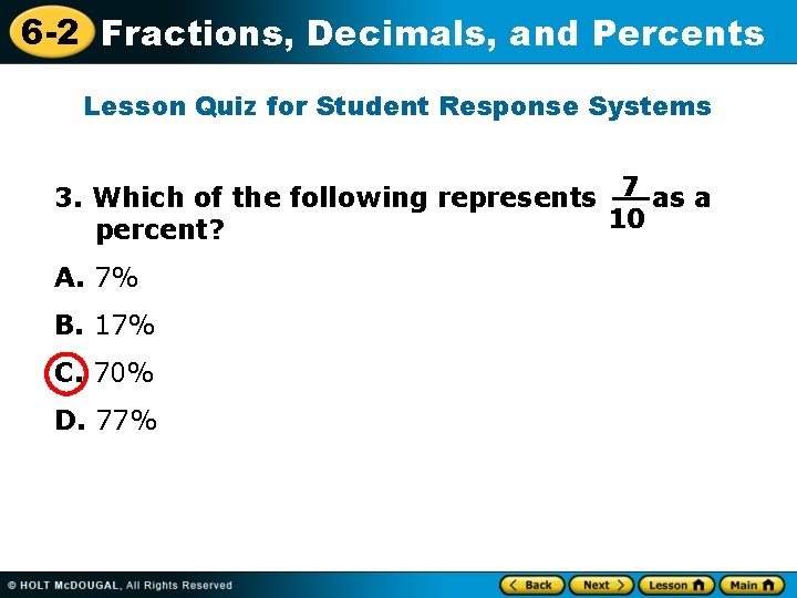 6 -2 Fractions, Decimals, and Percents Lesson Quiz for Student Response Systems 3. Which