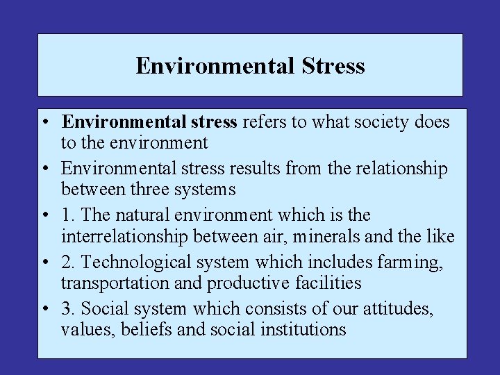 Environmental Stress • Environmental stress refers to what society does to the environment •