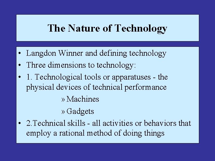 The Nature of Technology • Langdon Winner and defining technology • Three dimensions to