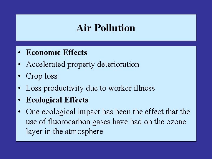 Air Pollution • • • Economic Effects Accelerated property deterioration Crop loss Loss productivity