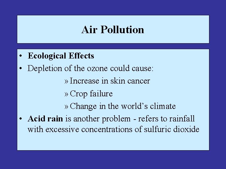 Air Pollution • Ecological Effects • Depletion of the ozone could cause: » Increase