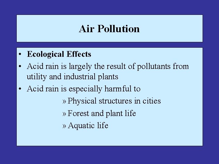Air Pollution • Ecological Effects • Acid rain is largely the result of pollutants