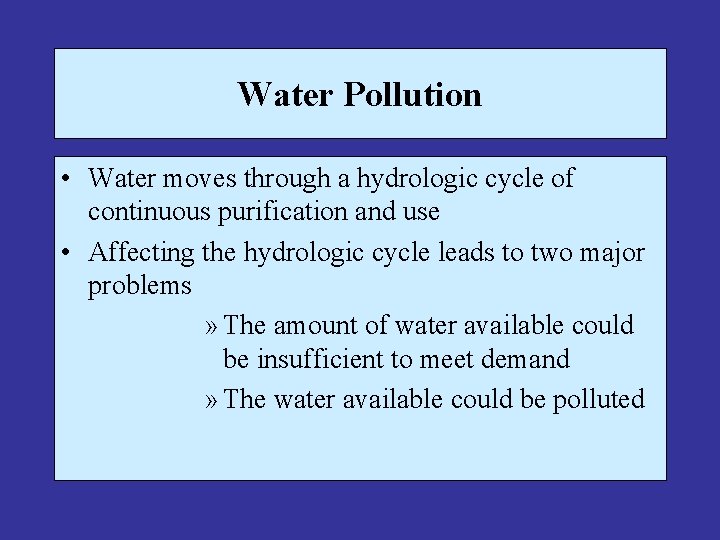 Water Pollution • Water moves through a hydrologic cycle of continuous purification and use