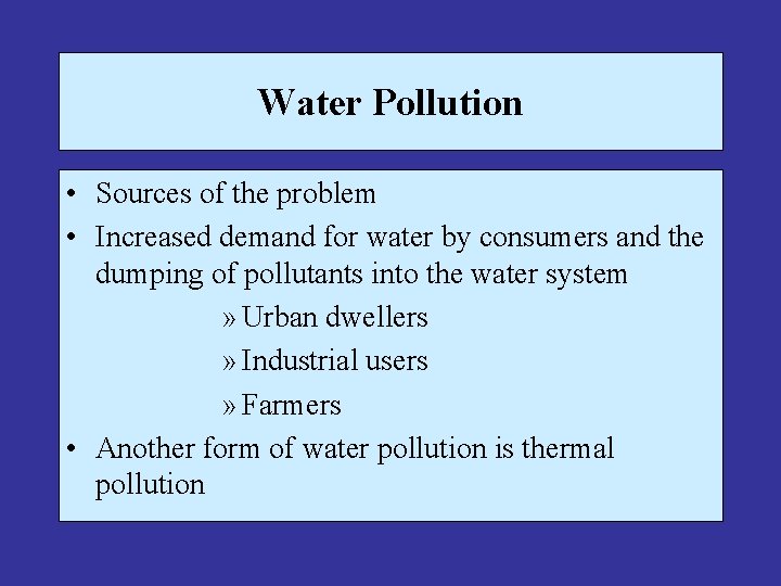 Water Pollution • Sources of the problem • Increased demand for water by consumers