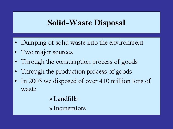 Solid-Waste Disposal • • • Dumping of solid waste into the environment Two major