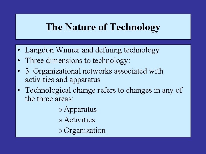 The Nature of Technology • Langdon Winner and defining technology • Three dimensions to