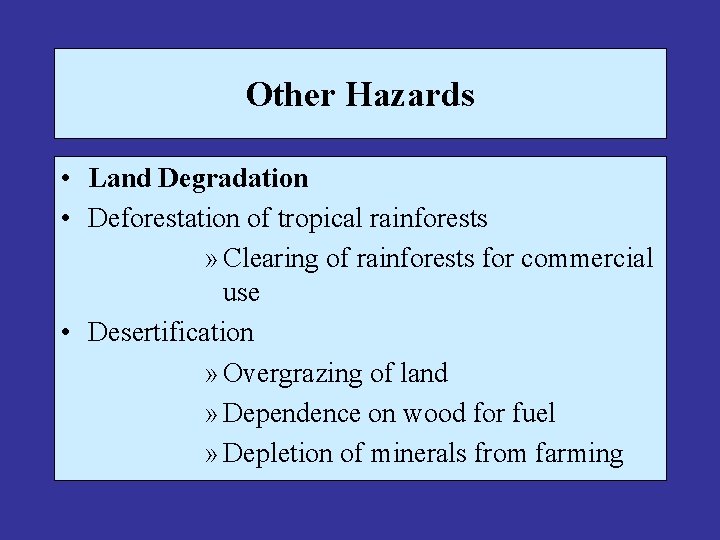 Other Hazards • Land Degradation • Deforestation of tropical rainforests » Clearing of rainforests