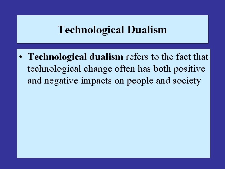 Technological Dualism • Technological dualism refers to the fact that technological change often has