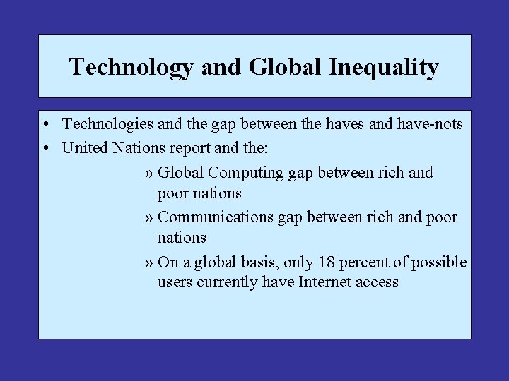 Technology and Global Inequality • Technologies and the gap between the haves and have-nots