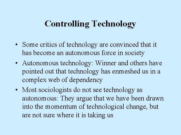 Controlling Technology • Some critics of technology are convinced that it has become an