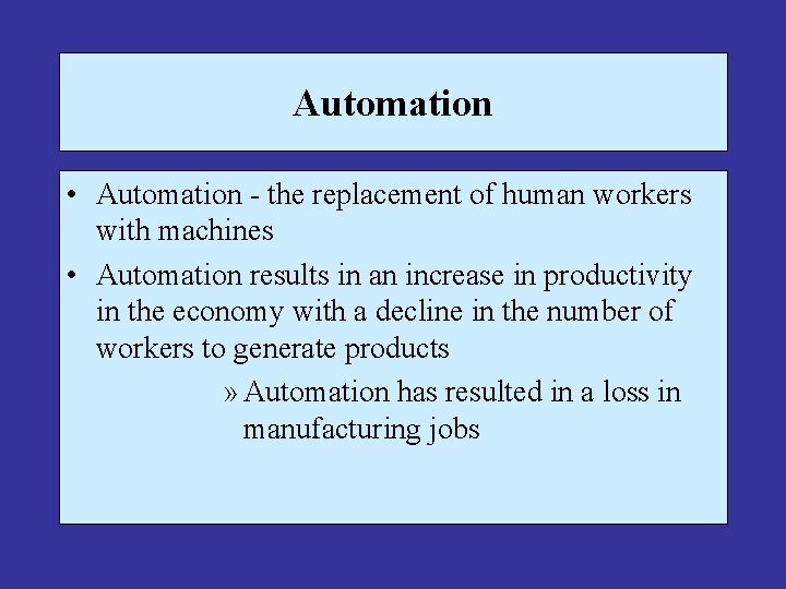 Automation • Automation - the replacement of human workers with machines • Automation results