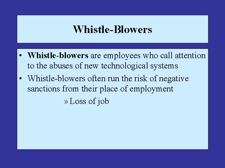 Whistle-Blowers • Whistle-blowers are employees who call attention to the abuses of new technological