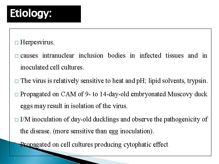 Etiology: � Herpesvirus. � causes intranuclear inclusion bodies in infected tissues and in inoculated