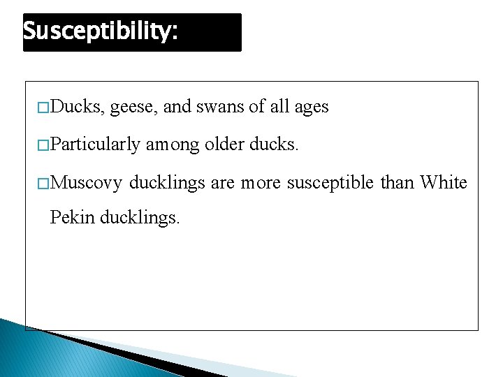 Susceptibility: � Ducks, geese, and swans of all ages � Particularly � Muscovy among