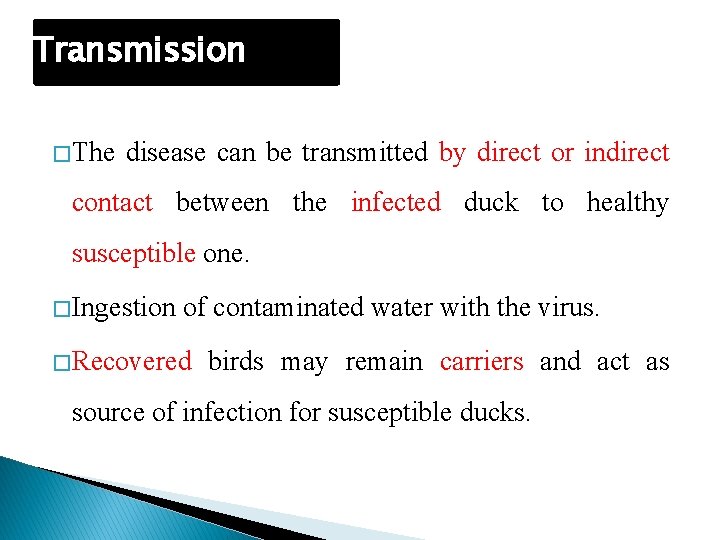 Transmission � The disease can be transmitted by direct or indirect contact between the