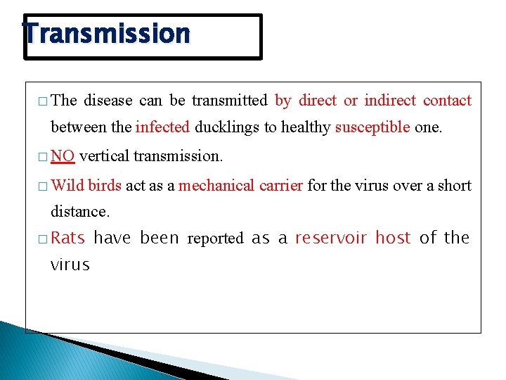 Transmission � The disease can be transmitted by direct or indirect contact between the