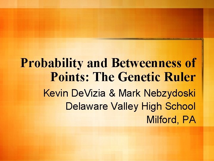 Probability and Betweenness of Points: The Genetic Ruler Kevin De. Vizia & Mark Nebzydoski