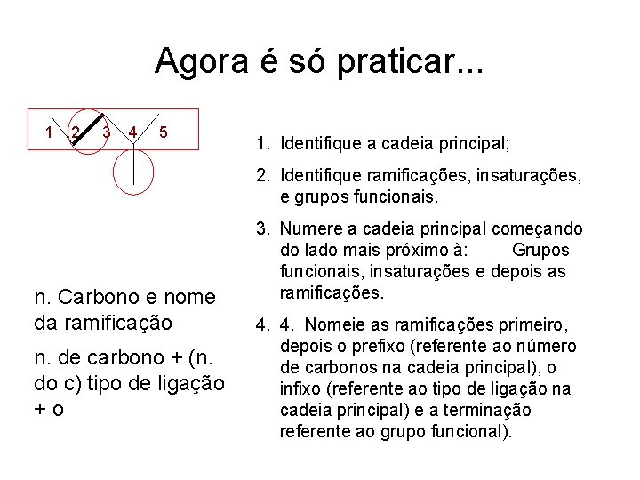 Agora é só praticar. . . 1 2 3 4 5 1. Identifique a