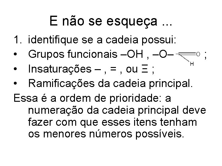 E não se esqueça. . . 1. identifique se a cadeia possui: • Grupos