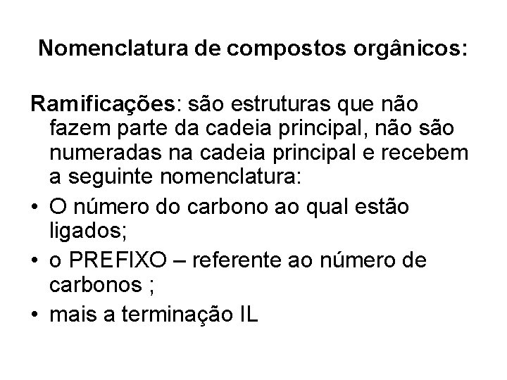 Nomenclatura de compostos orgânicos: Ramificações: são estruturas que não fazem parte da cadeia principal,