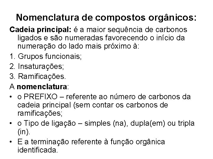 Nomenclatura de compostos orgânicos: Cadeia principal: é a maior sequência de carbonos ligados e