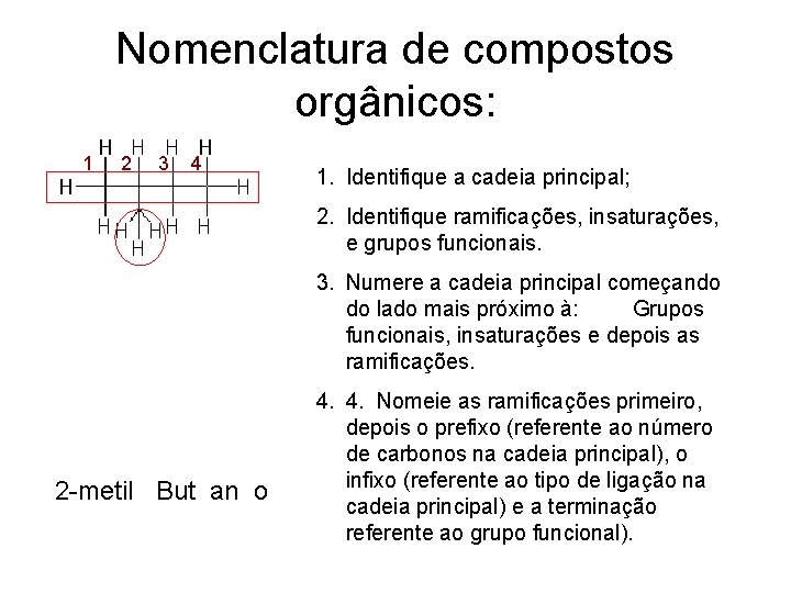 Nomenclatura de compostos orgânicos: 1 2 3 4 1. Identifique a cadeia principal; 2.