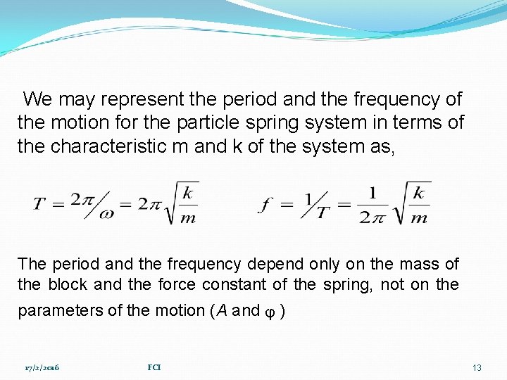  We may represent the period and the frequency of the motion for the