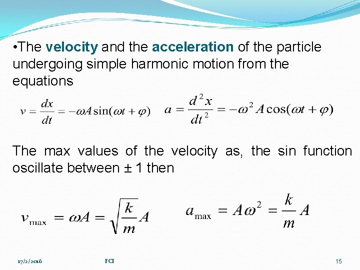  • The velocity and the acceleration of the particle undergoing simple harmonic motion