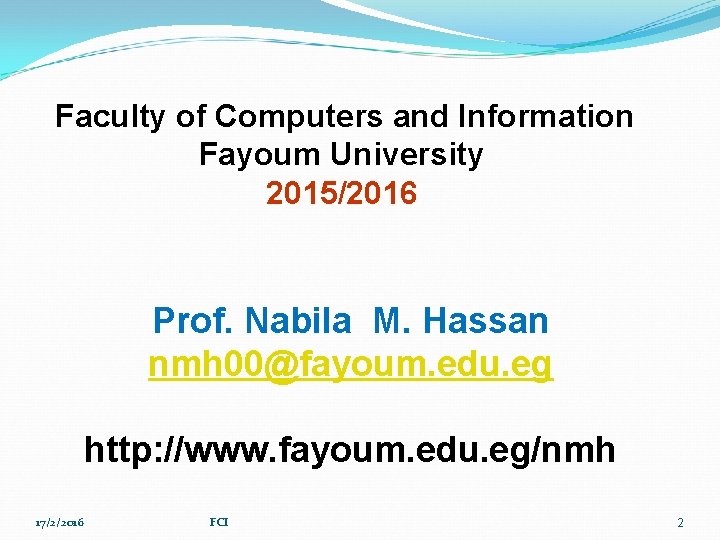 Faculty of Computers and Information Fayoum University 2015/2016 Prof. Nabila M. Hassan nmh 00@fayoum.
