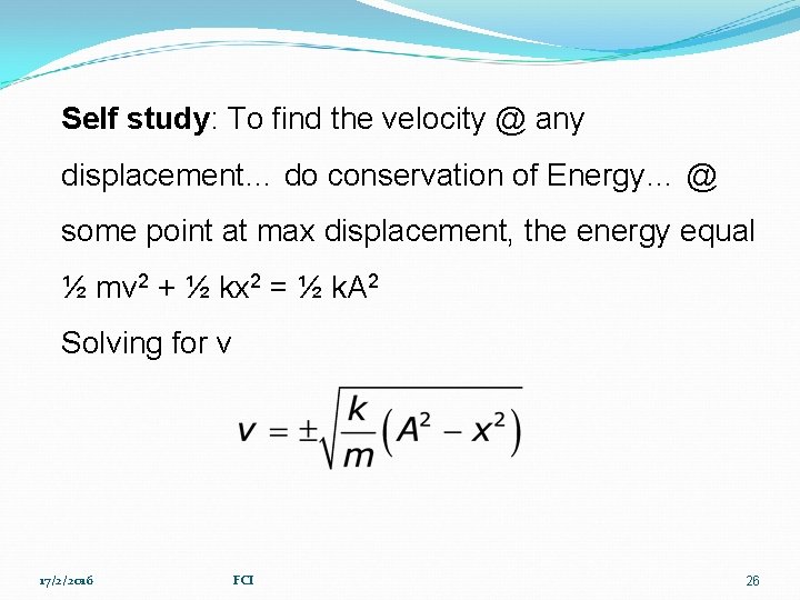 Self study: To find the velocity @ any displacement… do conservation of Energy… @