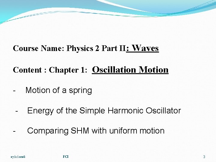 Course Name: Physics 2 Part II: Waves Content : Chapter 1: Oscillation Motion -