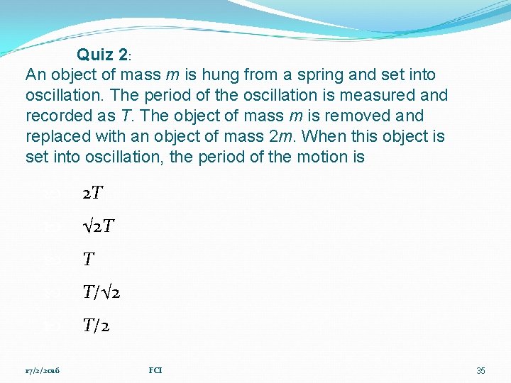 Quiz 2: An object of mass m is hung from a spring and set