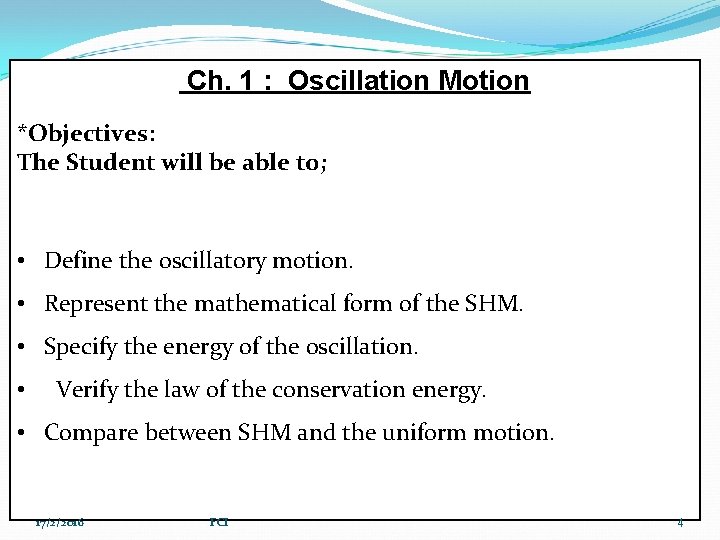 Ch. 1 : Oscillation Motion *Objectives: The Student will be able to; • Define