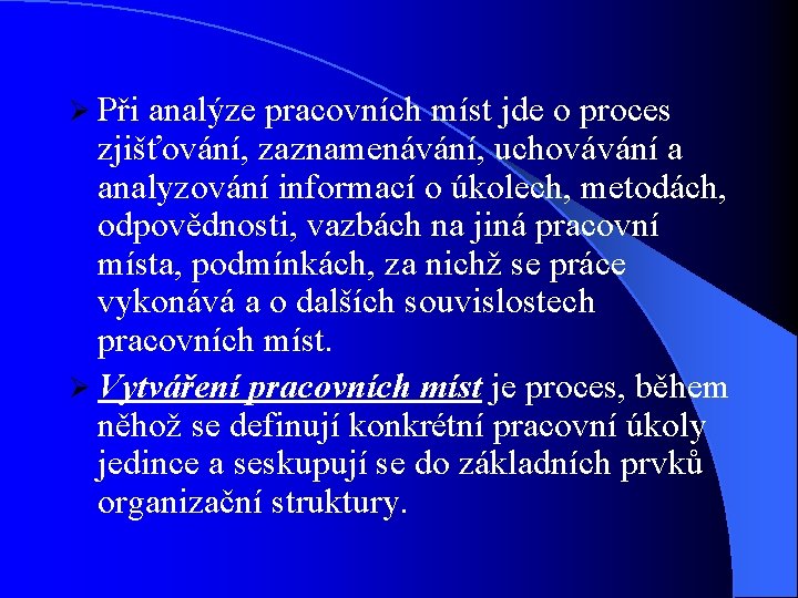 Ø Při analýze pracovních míst jde o proces zjišťování, zaznamenávání, uchovávání a analyzování informací
