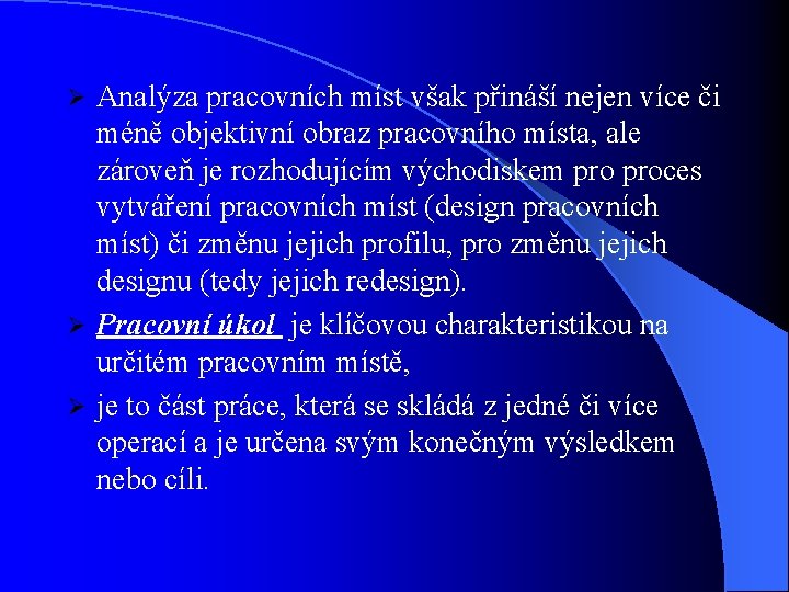 Analýza pracovních míst však přináší nejen více či méně objektivní obraz pracovního místa, ale
